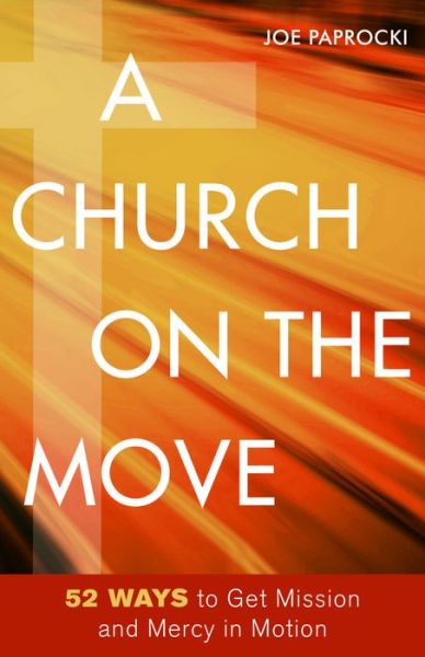 Cover for Joe Paprocki DMin · A Church on the Move 52 Ways to Get Mission and Mercy in Motion (Paperback Book) (2016)