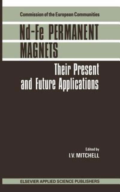 Nd-fe Permanent Magnets: Their Present and Future Applications - I V Mitchell - Boeken - Kluwer Academic Publishers Group - 9780853344056 - 31 januari 1986