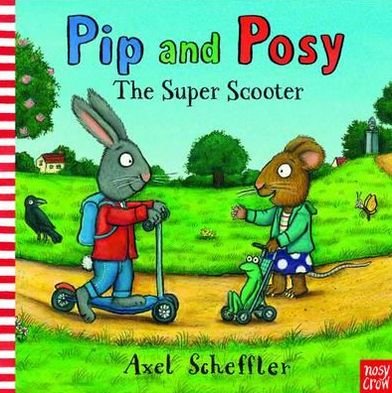 Pip and Posy: The Super Scooter - Pip and Posy - Axel Scheffler - Livros - Nosy Crow Ltd - 9780857630056 - 7 de abril de 2011