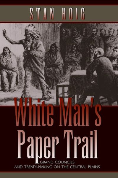 Cover for Stan Hoig · White Man's Paper Trail: Grand Councils and Treaty-Making on the Central Plains (Paperback Book) (2008)