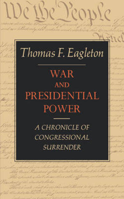 Thomas F. Eagleton · War and Presidential Power: A Chronicle of Congressional Surrender (Pocketbok) (2024)