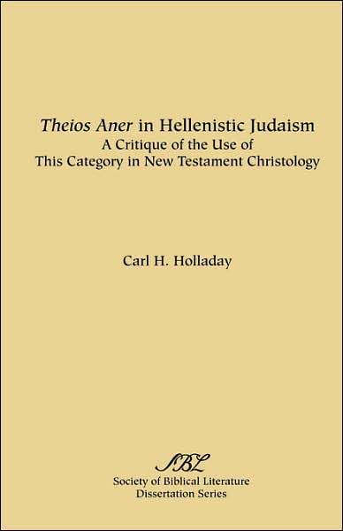 Cover for Carl R. Holladay · Theios Aner in Hellenistic Judaism: a Critique of the Use of This Category in New Testament Christology (Dissertation Series - Society of Biblical Literature; No. 40) (Paperback Bog) (1977)