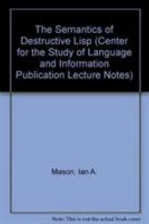 Cover for Ian Mason · The Semantics of Destructive Lisp - Center for the Study of Language &amp; Information - Lecture Notes (Hardcover Book) [74th edition] (1986)