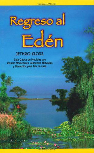 Cover for Jethro Kloss · Regreso Al Eden: the Classic Guide to Herbal Medicine, Natural Foods, and Home Remedies (Paperback Bog) [Spanish, Back to Eden edition] (2000)