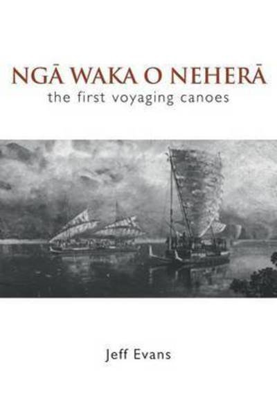 Cover for Jeff Evans · Nga Waka O Nehera - the First Voyaging Canoes (Pocketbok) (2016)