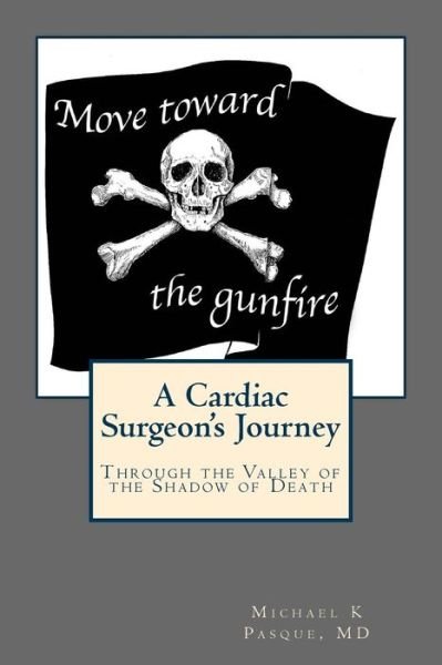 Move Toward the Gunfire - Michael K Pasque MD - Books - Skyfire Music - 9780983865056 - January 12, 2016