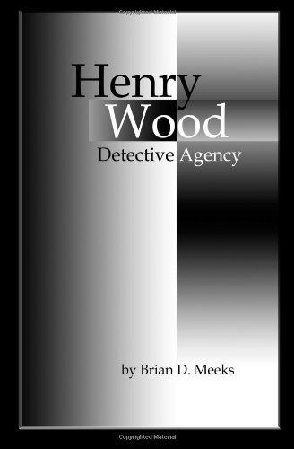 Henry Wood Detective Agency - Mr. Brian D. Meeks - Książki - Positive Imaging, LLC - 9780984248056 - 20 lipca 2011