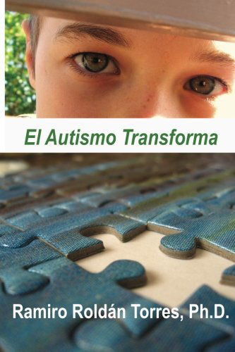 Cover for Ramiro Roldan Torres · El Autismo Transforma: Un Camino Para Transformar Vidas (Paperback Book) [Spanish edition] (2013)