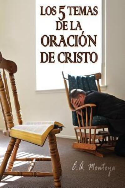 Cover for Eliud A Montoya · Los cinco temas de la oracion de Cristo (Paperback Book) (2016)