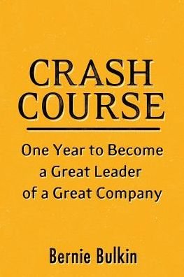 Cover for Bulkin Bernie · Crash Course: One Year to Become a Great Leader of a Great Company (Taschenbuch) (2015)
