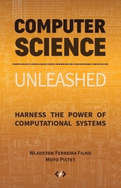 Cover for Wladston Ferreira Filho · Computer Science Unleashed: Harness the Power of Computational Systems (Pocketbok) (2021)