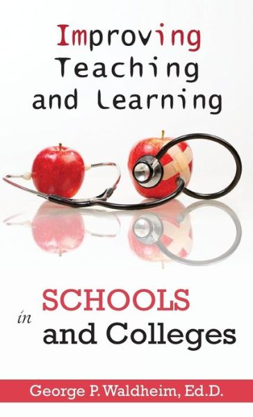 Improving Teaching and Learning in Schools and Colleges - George Waldheim - Książki - George Waldheim - 9780997431056 - 16 marca 2017