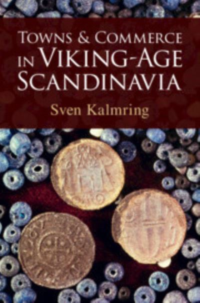 Cover for Kalmring, Sven (Zentrum fur Baltische und Skandinavische Archaologie (ZBSA), Schleswig, Germany) · Towns and Commerce in Viking-Age Scandinavia (Hardcover Book) (2024)