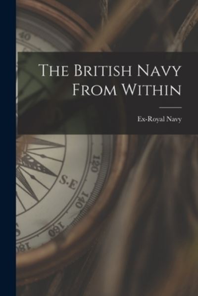 Cover for Ex-Royal Navy · The British Navy From Within [microform] (Pocketbok) (2021)