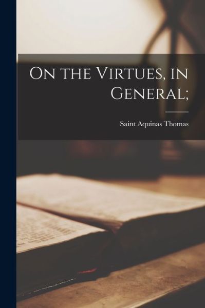 Cover for Aquinas Saint Thomas · On the Virtues, in General; (Paperback Book) (2021)