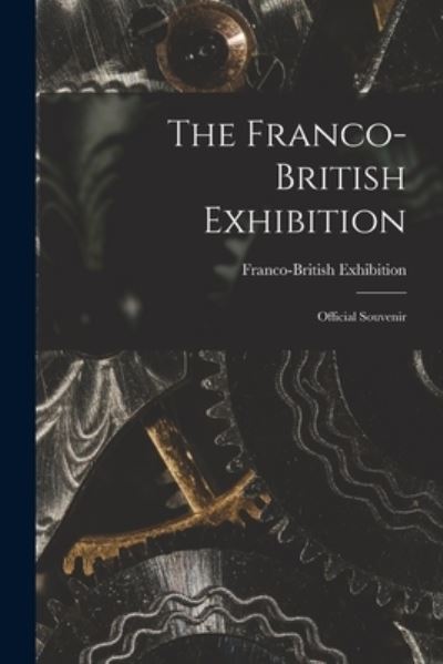 Cover for Franco-British Exhibition (1908 Lon · The Franco-British Exhibition; Official Souvenir (Paperback Book) (2021)