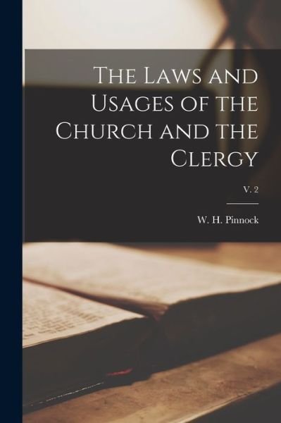 Cover for W H (William Henry) 1813- Pinnock · The Laws and Usages of the Church and the Clergy; v. 2 (Paperback Book) (2021)