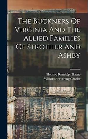 Cover for William Armstrong Crozier · Buckners of Virginia and the Allied Families of Strother and Ashby (Bok) (2022)