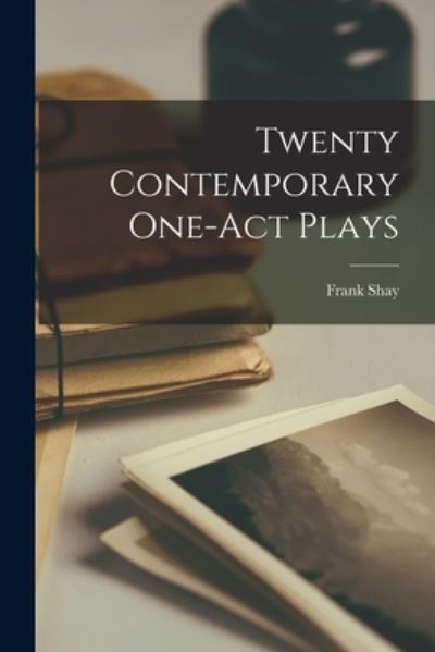 Cover for Frank Shay · Twenty Contemporary One-Act Plays (Bok) (2022)