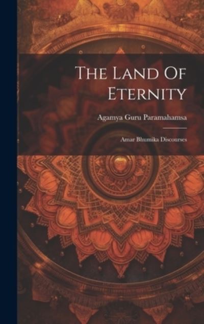 Cover for Agamya Guru Paramahamsa · Land of Eternity (Book) (2023)