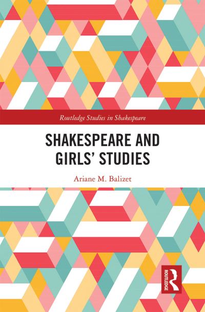 Cover for Balizet, Ariane M. (Texas Christian University) · Shakespeare and Girls’ Studies - Routledge Studies in Shakespeare (Paperback Book) (2021)