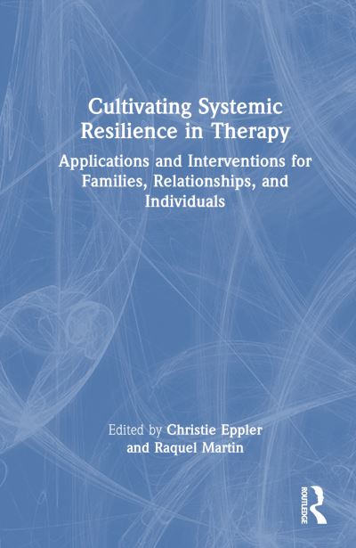 Cultivating Systemic Resilience in Therapy: Applications and Interventions for Families, Relationships, and Individuals -  - Books - Taylor & Francis Ltd - 9781032447056 - July 9, 2024