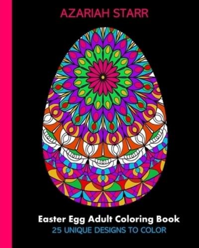 Cover for Azariah Starr · Easter Egg Adult Coloring Book : 25 Unique Designs To Color (Taschenbuch) (2024)