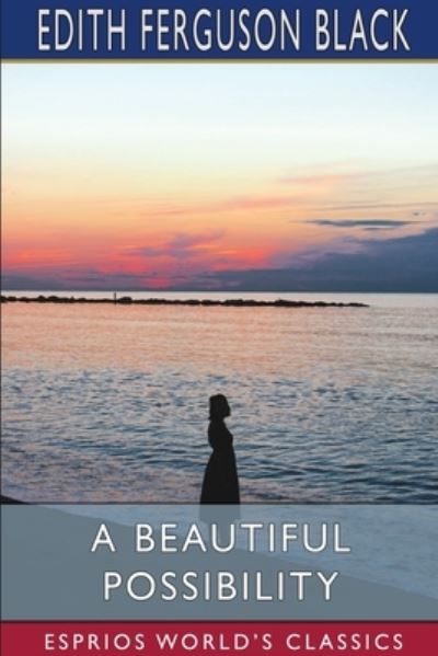 Cover for Edith Ferguson Black · A Beautiful Possibility (Esprios Classics) (Paperback Book) (2024)