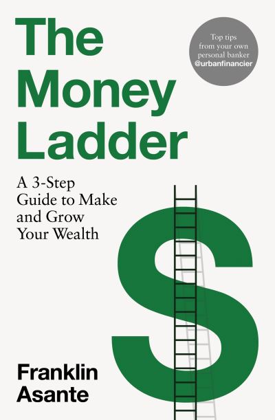 Cover for Franklin Asante · The Money Ladder: A 3-step guide to make and grow your wealth - from Instagram's @urbanfinancier (Paperback Book) (2024)