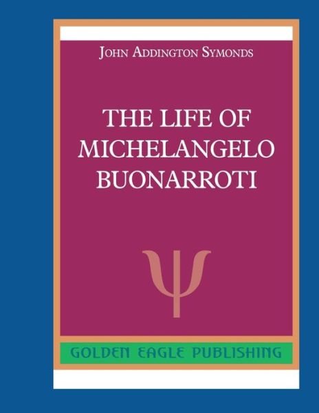 Cover for John Addington Symonds · The Life of Michelangelo Buonarroti (Paperback Book) (2019)