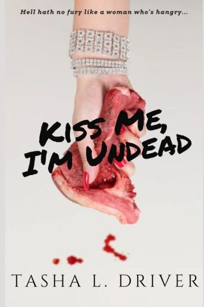 Kiss Me, I'm Undead - Tasha L Driver - Książki - Independently Published - 9781089331056 - 23 października 2019