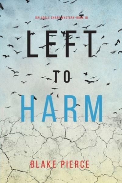 Cover for Blake Pierce · Left to Harm (an Adele Sharp Mystery-Book Fifteen) (Buch) (2022)