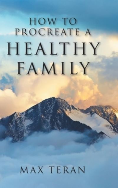 Cover for Max Teran · How to Procreate a Healthy Family (Hardcover Book) (2021)