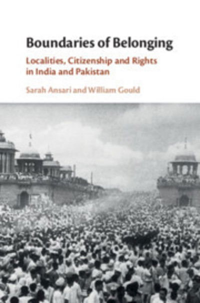 Cover for Ansari, Sarah (Royal Holloway, University of London) · Boundaries of Belonging: Localities, Citizenship and Rights in India and Pakistan (Hardcover Book) (2019)