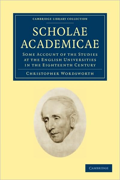 Cover for Christopher Wordsworth · Scholae Academicae: Some Account of the Studies at the English Universities in the Eighteenth Century - Cambridge Library Collection - Cambridge (Paperback Book) (2009)
