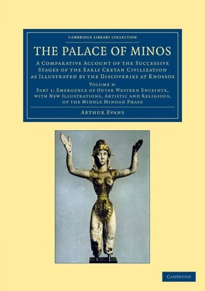 Cover for Arthur Evans · The Palace of Minos: A Comparative Account of the Successive Stages of the Early Cretan Civilization as Illustrated by the Discoveries at Knossos - Cambridge Library Collection - Archaeology (Taschenbuch) (2013)