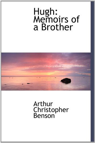 Cover for Arthur Christopher Benson · Hugh: Memoirs of a Brother (Hardcover Book) (2009)