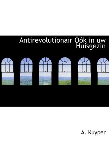 Cover for A Kuyper · Antirevolutionair K in Uw Huisgezin (Paperback Book) [Large type / large print edition] (2009)