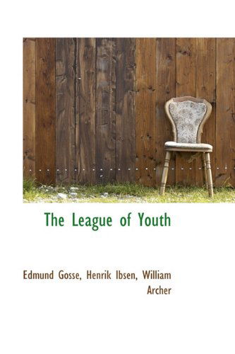 The League of Youth - Edmund Gosse - Books - BiblioLife - 9781116473056 - November 10, 2009