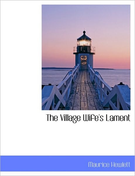 Cover for Maurice Hewlett · The Village Wife's Lament (Paperback Book) [Large type / large print edition] (2009)