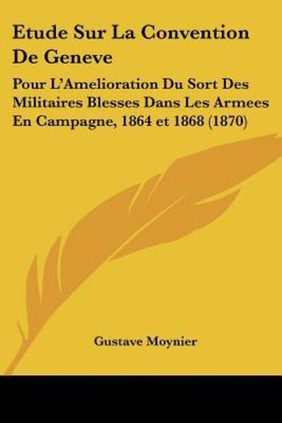 Cover for Gustave Moynier · Etude Sur La Convention De Geneve (Paperback Book) (2009)