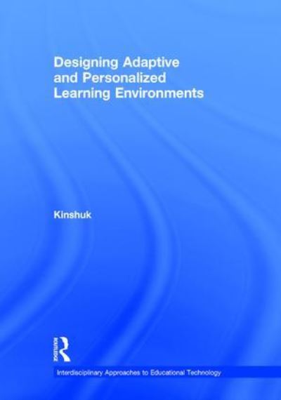 Designing Adaptive and Personalized Learning Environments - Interdisciplinary Approaches to Educational Technology - Kinshuk (Athabasca University, Canada) - Books - Taylor & Francis Ltd - 9781138013056 - April 6, 2016