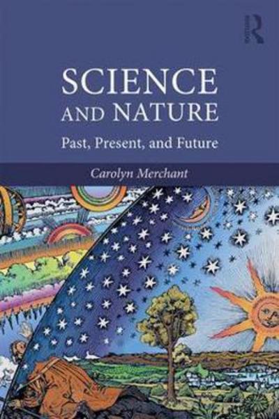 Cover for Merchant, Carolyn (University of California, Berkeley) · Science and Nature: Past, Present, and Future (Taschenbuch) (2017)