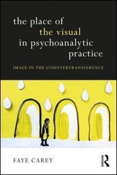 Cover for Faye Carey · The Place of the Visual in Psychoanalytic Practice: Image in the Countertransference (Paperback Book) (2018)