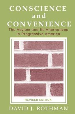Cover for David J. Rothman · Conscience and Convenience: The Asylum and Its Alternatives in Progressive America - New Lines in Criminology Series (Hardcover Book) (2017)