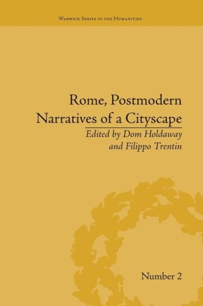 Cover for Dom Holdaway · Rome, Postmodern Narratives of a Cityscape - Warwick Series in the Humanities (Paperback Bog) (2016)
