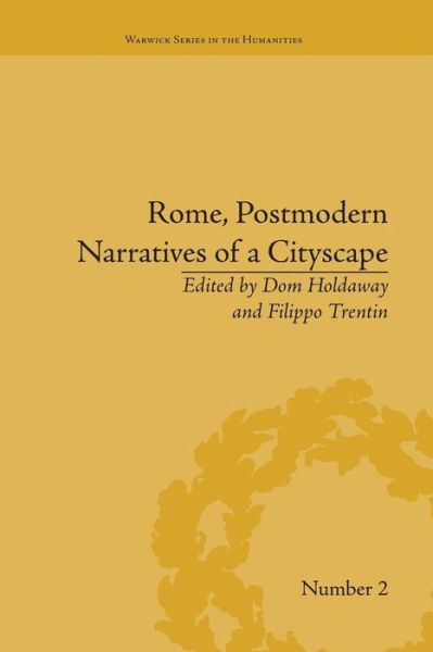 Rome, Postmodern Narratives of a Cityscape - Warwick Series in the Humanities - Dom Holdaway - Kirjat - Taylor & Francis Ltd - 9781138662056 - torstai 21. tammikuuta 2016