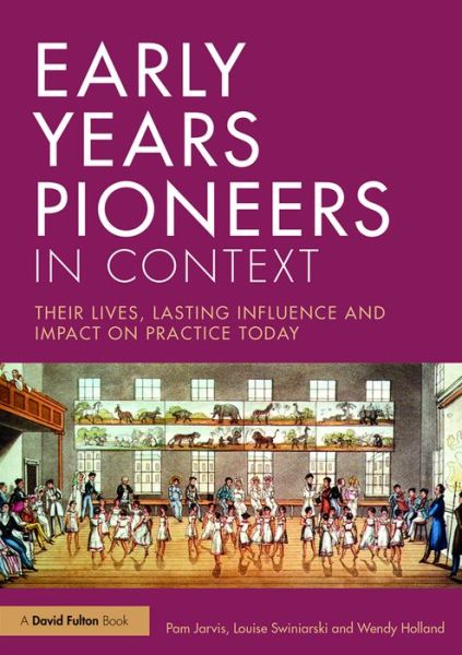 Cover for Jarvis, Pam (Leeds Trinity University, UK) · Early Years Pioneers in Context: Their lives, lasting influence and impact on practice today (Paperback Book) (2016)