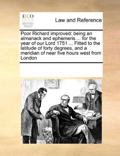 Cover for See Notes Multiple Contributors · Poor Richard Improved: Being an Almanack and Ephemeris ... for the Year of Our Lord 1751 ... Fitted to the Latitude of Forty Degrees, and a Meridian of Near Five Hours West from London (Paperback Book) (2010)