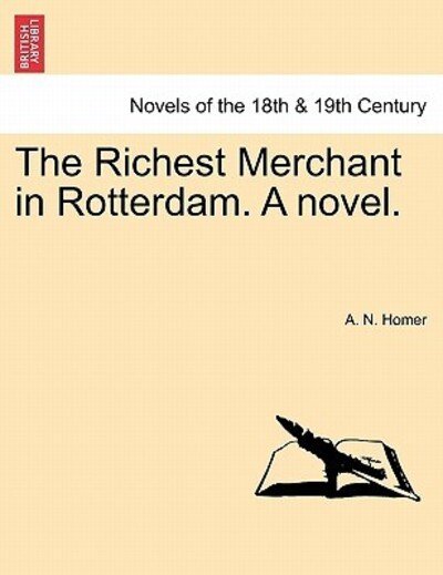 Cover for A N Homer · The Richest Merchant in Rotterdam. a Novel. (Taschenbuch) (2011)
